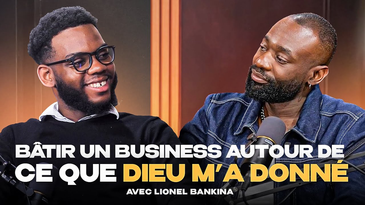 Comment bâtir un business autour de ce que Dieu m’a donné ? | Avec Lionel BANKINA